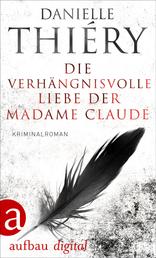 Die verhängnisvolle Liebe der Madame Claude - Kriminalroman