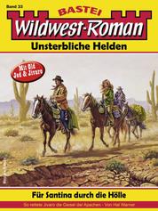 Wildwest-Roman – Unsterbliche Helden 33 - Für Santina durch die Hölle
