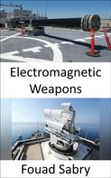 Fouad Sabry: Electromagnetic Weapons 