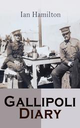 Gallipoli Diary - World War I Memoirs: Complete Edition (Vol. 1&2)