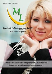 Mein Lieblingsgeschäft - Hier kauf ich gern! - Wie eine Vision den regionalen Einzelhandel in Deutschland revolutionieren wird …