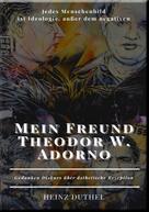 Heinz Duthel: Mein Freund Theodor W. Adorno 