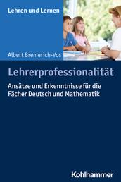 Lehrerprofessionalität - Ansätze und Erkenntnisse für die Fächer Deutsch und Mathematik