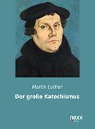 Martin Luther: Der große Katechismus 