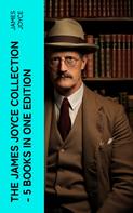 James Joyce: THE JAMES JOYCE COLLECTION - 5 Books in One Edition 
