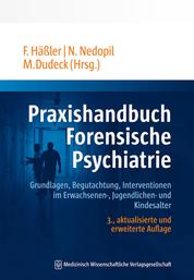 Praxishandbuch Forensische Psychiatrie - Grundlagen, Begutachtung, Interventionen im Erwachsenen-, Jugendlichen- und Kindesalter