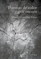 Manuel Gutiérrez Tutor: Poemas de color gris oscuro 