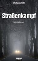Wolfgang Röhl: Straßenkampf: Kriminalroman 
