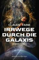 Claude Faine: Irrwege durch die Galaxis 