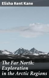 The Far North: Exploration in the Arctic Regions