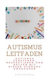 Autismus Leitfaden - Autismus verstehen, respektieren und helfen mit dieser Störung umzugehen