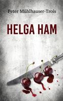 Peter Mühlhauser-Trois: Helga Ham 