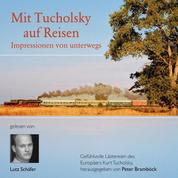 Mit Tucholsky auf Reisen - Impressionen von unterwegs. Gefühlvolle Lästereien des Europäers Kurt Tucholsky
