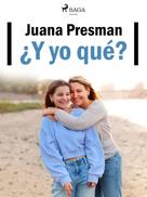 Juana Presman: ¿Y yo qué? 