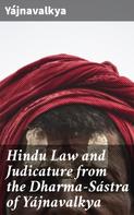 Yájnavalkya: Hindu Law and Judicature from the Dharma-Sástra of Yájnavalkya 