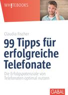 Claudia Fischer: 99 Tipps für erfolgreiche Telefonate ★★★