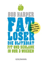 FATLoser – Die Blitzdiät - Fit und schlank in nur 3 Wochen - Vom New York Times Bestsellerautor