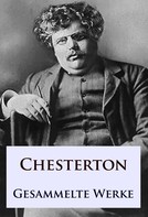 Gilbert Keith Chesterton: G. K. Chesterton - Gesammelte Werke 
