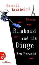 Rimbaud und die Dinge des Herzens - Roman