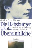 Gabriele Praschl-Bichler: Die Habsburger und das Übersinnliche ★★