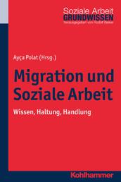 Migration und Soziale Arbeit - Wissen, Haltung, Handlung