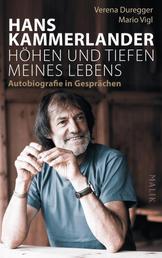 Hans Kammerlander – Höhen und Tiefen meines Lebens - Autobiografie in Gesprächen