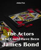 John Fox: The Actors Who Could Have Been James Bond 