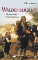 Ulrich Maier: Waldenserblut. Historischer Kriminalroman 