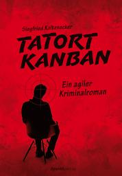 Tatort Kanban - Ein agiler Kriminalroman