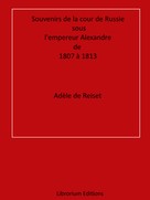 Adèle de Reiset: Souvenirs de la cour de Russie sous l'empereur Alexandre, de 1807 à 1813 