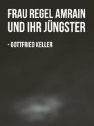Gottfried Keller: Frau Regel Amrain und ihr Jüngster 
