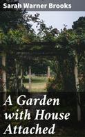 Sarah Warner Brooks: A Garden with House Attached 