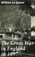 William Le Queux: The Great War in England in 1897 
