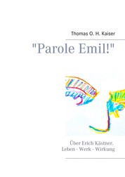"Parole Emil!" - Über Erich Kästner. Leben - Werk - Wirkung