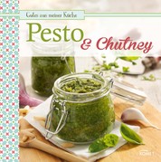 Pesto & Chutney - Leckere Würzsaucen selbstgemacht