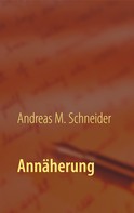 Andreas M. Schneider: Annäherung 