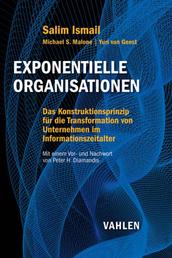 Exponentielle Organisationen - Das Konstruktionsprinzip für die Transformation von Unternehmen im Informationszeitalter