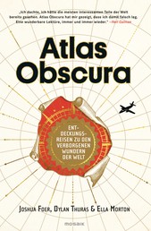 Atlas Obscura - Entdeckungsreisen zu den verborgenen Wundern der Welt
