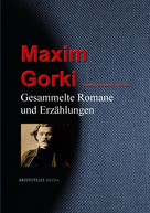 Maxim Gorki: Gesammelte Romane und Erzählungen 
