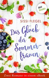 Das Glück der Sommerfrauen - Zwei Romane in einem eBook: »Die Geheimnisse der Sommerfrauen« und »Die Träume der Sommerfrauen«