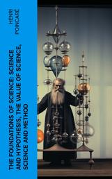 The Foundations of Science: Science and Hypothesis, The Value of Science, Science and Method