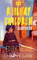 Edith Nesbit: THE RAILWAY CHILDREN (Illustrated) 