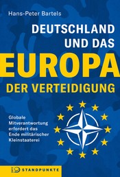 Deutschland und das Europa der Verteidigung - Globale Mitverantwortung erfordert das Ende militärischer Kleinstaaterei