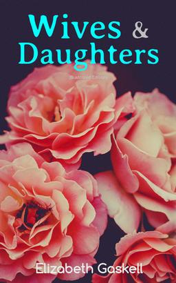 Wives & Daughters (Illustrated Edition)