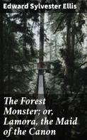 Edward Sylvester Ellis: The Forest Monster; or, Lamora, the Maid of the Canon 