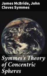 Symmes's Theory of Concentric Spheres - Demonstrating that the Earth is hollow, habitable within, and widely open about the poles