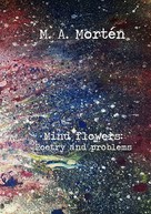 M. A. Mortén: Mind flowers: Poetry and problems 