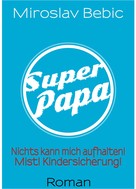 Miroslav Bebic: Super Papa! 