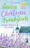 Claire Bonnett: Das romantische Château in Frankreich – Aufregende Zeiten in Courléon ★★★★