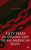 Charles Ball: Fifty Years in Chains-Life of an American Slave 